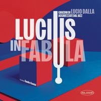 Sandro Comini - Lucius in Fabula (Canzoni di Lucio Dalla accarezzate dal Jazz)
