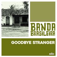 Banda Brasileira - Goodbye Stranger