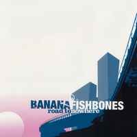 Bananafishbones - Road To Nowhere