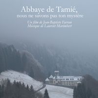 Laurent Marimbert - Abbaye de Tamié, nous ne savons pas ton mystère (Bande originale du film de Jean-Baptiste Farran)