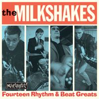 The Milkshakes - Fourteen Rhythm & Beat Greats (Stereo Version)
