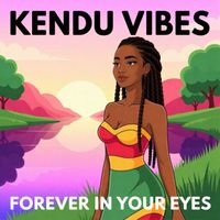 KENDU VIBES - Forever in Your Eyes
