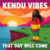 KENDU VIBES - That Day Will Come