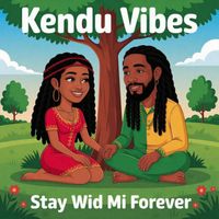 KENDU VIBES - Stay Wid Mi Forever