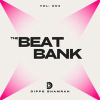 Dipps Bhamrah - The Beat Bank: 004