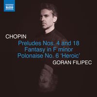 Goran Filipec - Chopin: Preludes, Op. 28 Nos. 4 & 18, Fantasy, Op. 49 & Polonaise, Op. 53