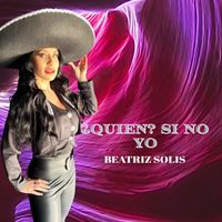 Beatriz Solis - ¿Quién? Si No Yo