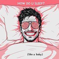 Gonzo Salamanca - HOW DO U SLEEP? (like a baby)