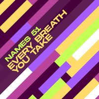 NAMES 51 - Every Breath You Take