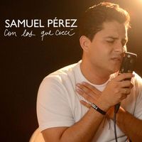 Samuel Pérez - Con las Que Crecí