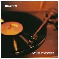 Newton - Your Flowers