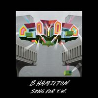 B. Hamilton - Song For T.W.
