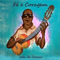 João Do Cavaco - Fé E Coragem