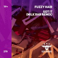 Fuzzy Hair - Got It (Milk Bar Extended Remix)