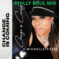 Michelle Ayers - Change Is Coming (PHILLY SOUL MIX)