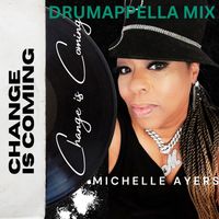 Michelle Ayers - Change Is Coming (DRUMAPPELLA MIX)