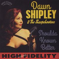Dawn Shipley & the Sharp Shooters - Shoulda Known Better