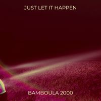 Bamboula 2000 - Just Let It Happen