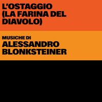 Alessandro Blonksteiner - L'ostaggio (la farina del diavolo) (Original Soundtrack)