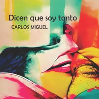 CARLOS MIGUEL - Dicen que soy tonto.
