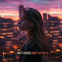 Matt Cruise - Don't Let Go