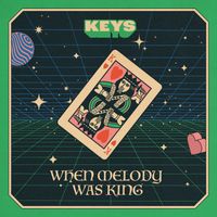 KEYS - When Melody Was King