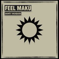 Santi Vasques - Feel Makü