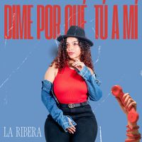 LA RIBERA - Dime Por Qué Tú A Mí