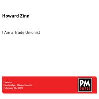 Howard Zinn - I Am a Trade Unionist