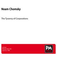 Noam Chomsky - The Tyranny of Corporations