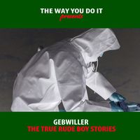 Gebwiller - The True Rude Boy Stories