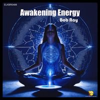 Bob Ray - Awakening Energy