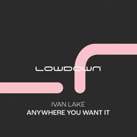 Ivan Lake - Anywhere You Want It (Extended Mix)
