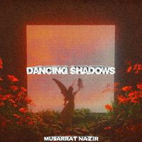 Musarrat Nazir - Dancing Shadows