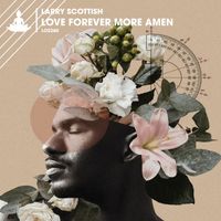 Larry Scottish - Love Forever More Amen