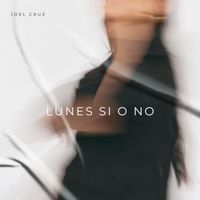 Joel Cruz - Lunes Si o No