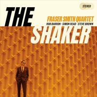 Fraser Smith Quartet - The Shaker (feat. Rob Barron, Steve Brown & Simon Read)