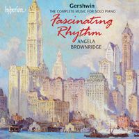 Angela Brownridge - Gershwin: Fascinating Rhythm – The Complete Music for Solo Piano