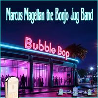 Marcus Magellan the Bonjo Jug Band - Bubble Bop