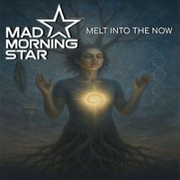 Mad Morningstar - Melt into the Now