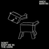 Andy Martin - Don't Keep Me in the Dark