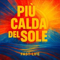 Fast-Life - Più Calda Del Sole