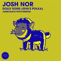 Josh Nor - Dolly Song (Ieva's Polka) (James Black Pitch Remixes)