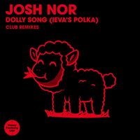 Josh Nor - Dolly Song (Ieva's Polka) (Club Remixes)