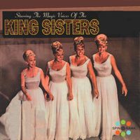 The King Sisters - Starring the Magic Voices of the King Sisters