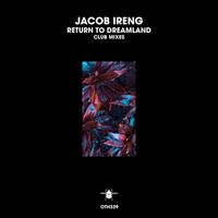 Jacob Ireng - Return to Dreamland (Club Mixes)