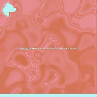 Jesusdapnk - Hot Springs (2025 Remastered)
