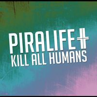Piralife - Kill All Humans
