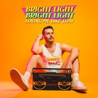 Bright Light Bright Light - Loving Me Like That