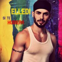 Elledi - Si Te Hubiera